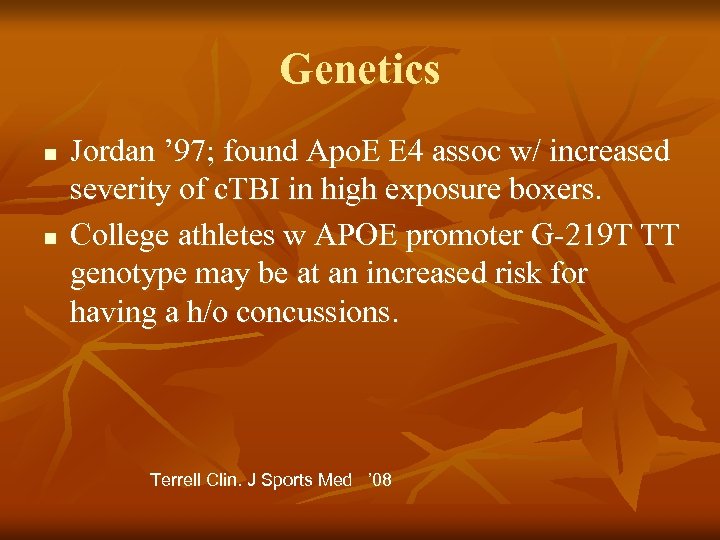 Genetics n n Jordan ’ 97; found Apo. E E 4 assoc w/ increased