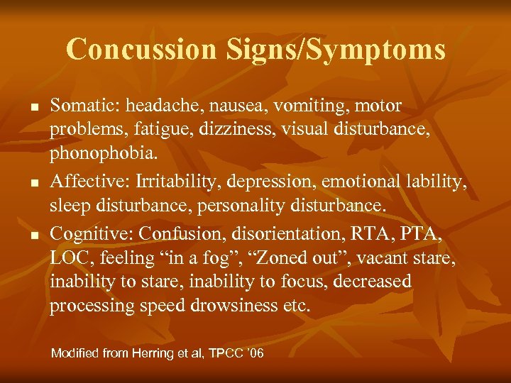 Concussion Signs/Symptoms n n n Somatic: headache, nausea, vomiting, motor problems, fatigue, dizziness, visual