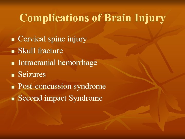 Complications of Brain Injury n n n Cervical spine injury Skull fracture Intracranial hemorrhage