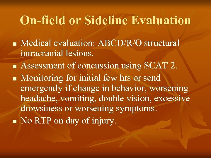 On-field or Sideline Evaluation n n Medical evaluation: ABCD/R/O structural intracranial lesions. Assessment of