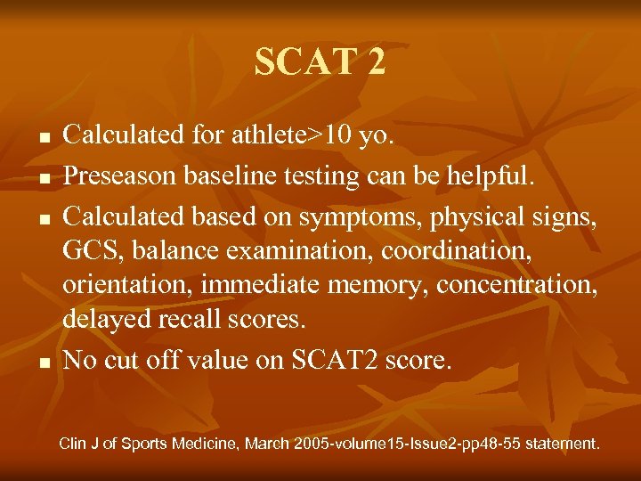 SCAT 2 n n Calculated for athlete>10 yo. Preseason baseline testing can be helpful.