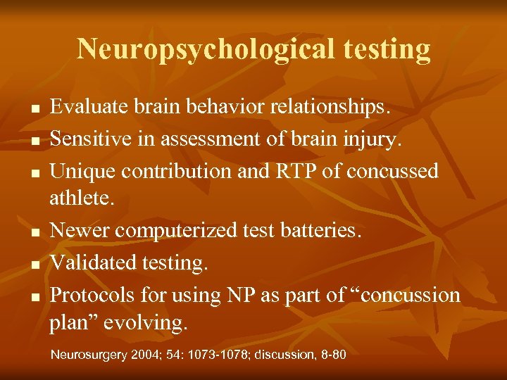 Neuropsychological testing n n n Evaluate brain behavior relationships. Sensitive in assessment of brain