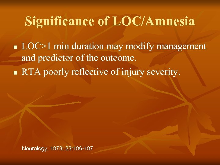 Significance of LOC/Amnesia n n LOC>1 min duration may modify management and predictor of