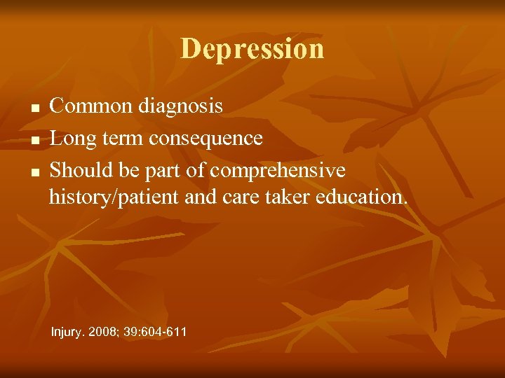 Depression n Common diagnosis Long term consequence Should be part of comprehensive history/patient and