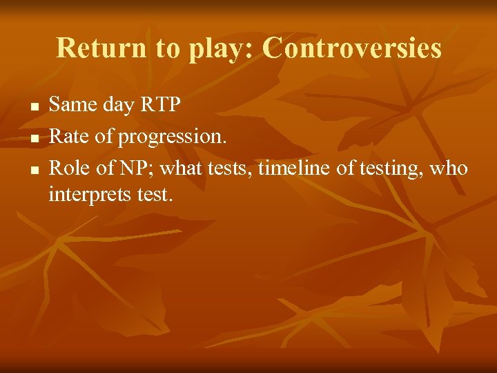 Return to play: Controversies n n n Same day RTP Rate of progression. Role