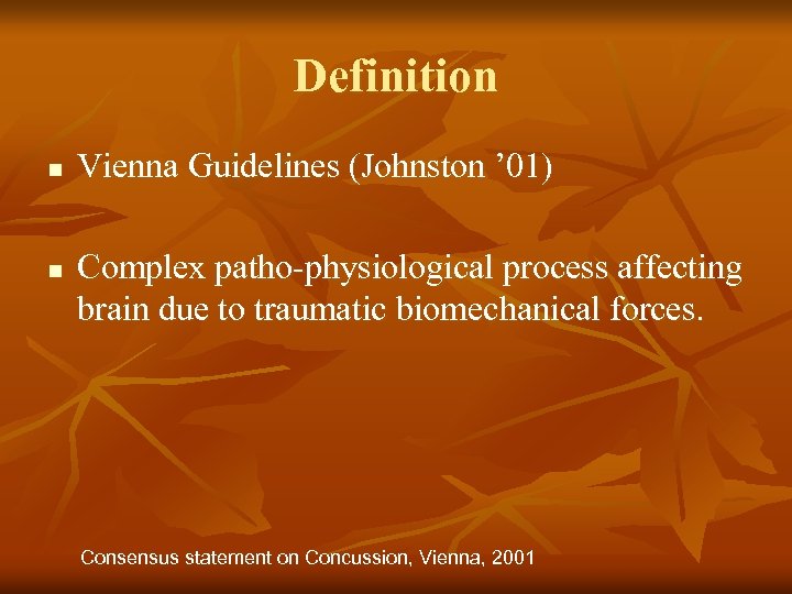 Definition n n Vienna Guidelines (Johnston ’ 01) Complex patho-physiological process affecting brain due