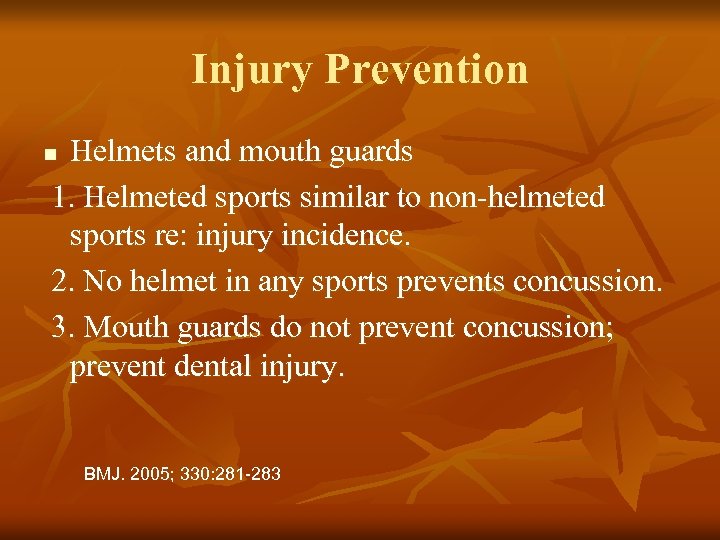 Injury Prevention Helmets and mouth guards 1. Helmeted sports similar to non-helmeted sports re: