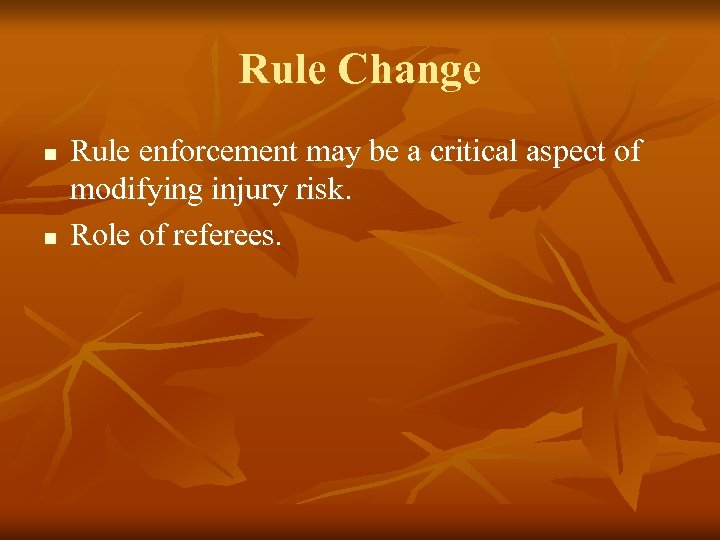 Rule Change n n Rule enforcement may be a critical aspect of modifying injury