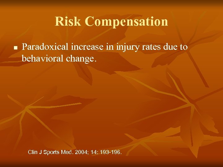 Risk Compensation n Paradoxical increase in injury rates due to behavioral change. Clin J