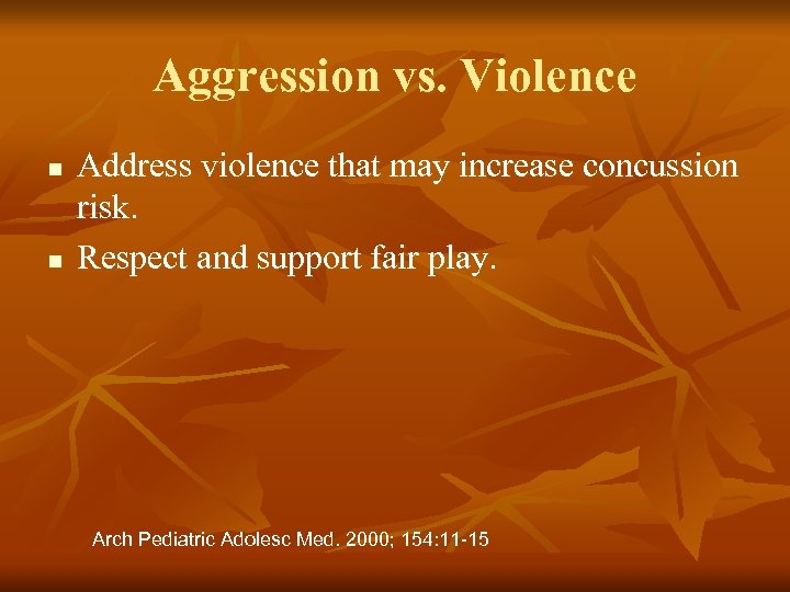 Aggression vs. Violence n n Address violence that may increase concussion risk. Respect and