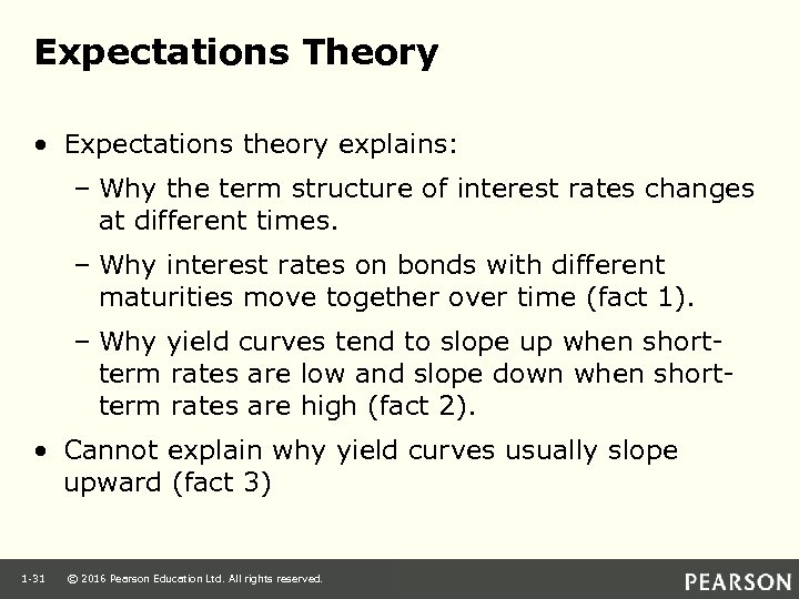 Expectations Theory • Expectations theory explains: – Why the term structure of interest rates