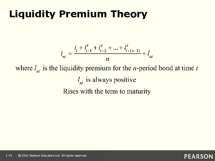 Liquidity Premium Theory 1 -36 © 2016 Pearson Education Ltd. All rights reserved. 