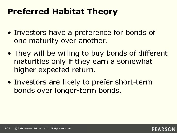 Preferred Habitat Theory • Investors have a preference for bonds of one maturity over