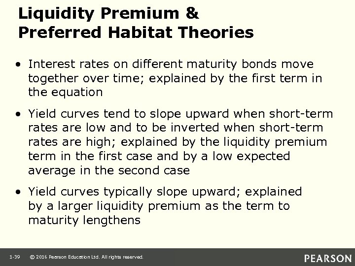Liquidity Premium & Preferred Habitat Theories • Interest rates on different maturity bonds move