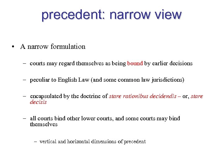 precedent: narrow view • A narrow formulation – courts may regard themselves as being