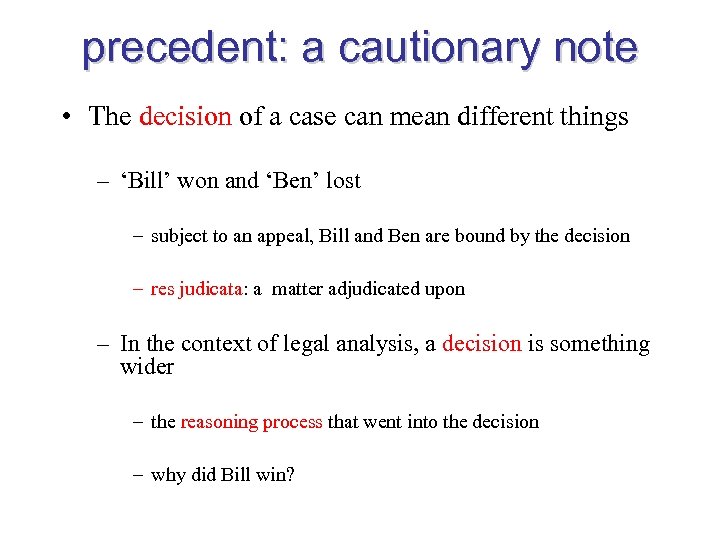 precedent: a cautionary note • The decision of a case can mean different things