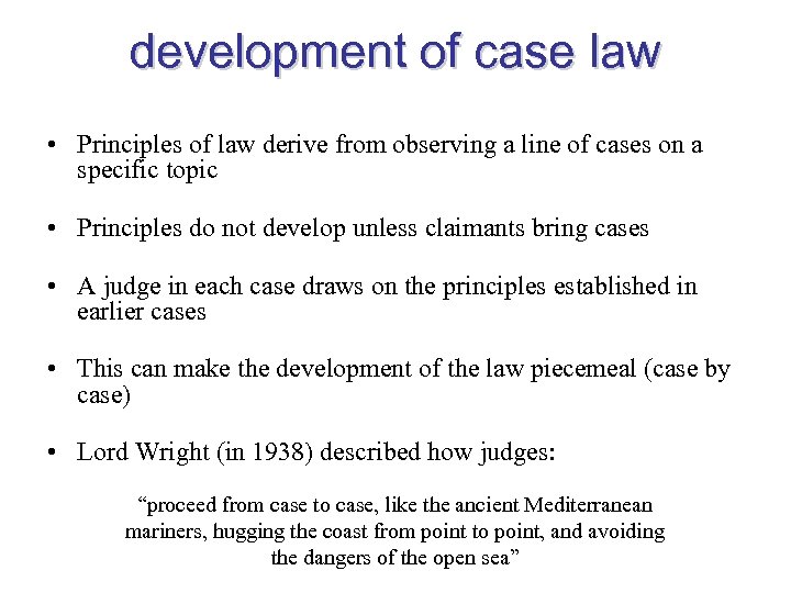 development of case law • Principles of law derive from observing a line of