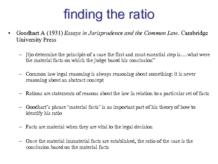 finding the ratio • Goodhart A (1931) Essays in Jurisprudence and the Common Law.