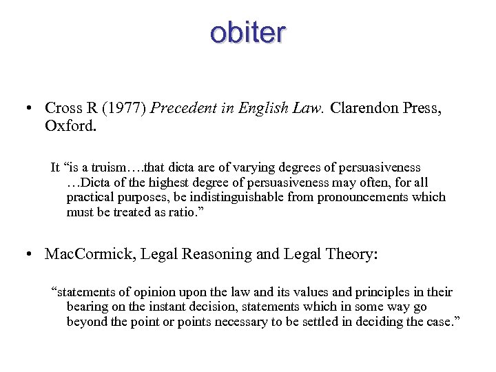 obiter • Cross R (1977) Precedent in English Law. Clarendon Press, Oxford. It “is