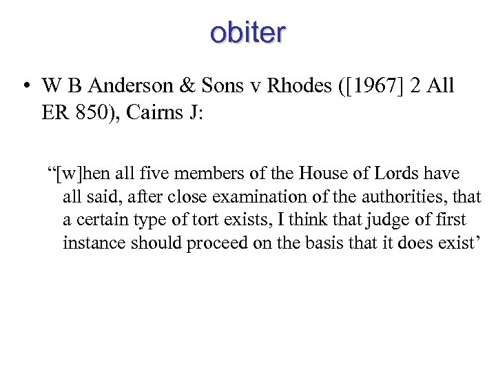 obiter • W B Anderson & Sons v Rhodes ([1967] 2 All ER 850),