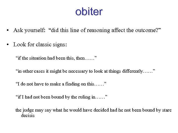 obiter • Ask yourself: “did this line of reasoning affect the outcome? ” •