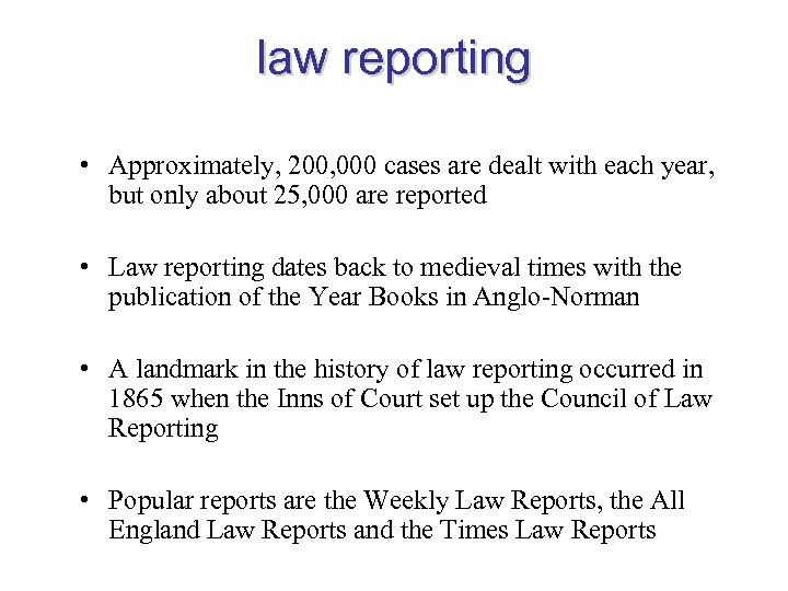 law reporting • Approximately, 200, 000 cases are dealt with each year, but only