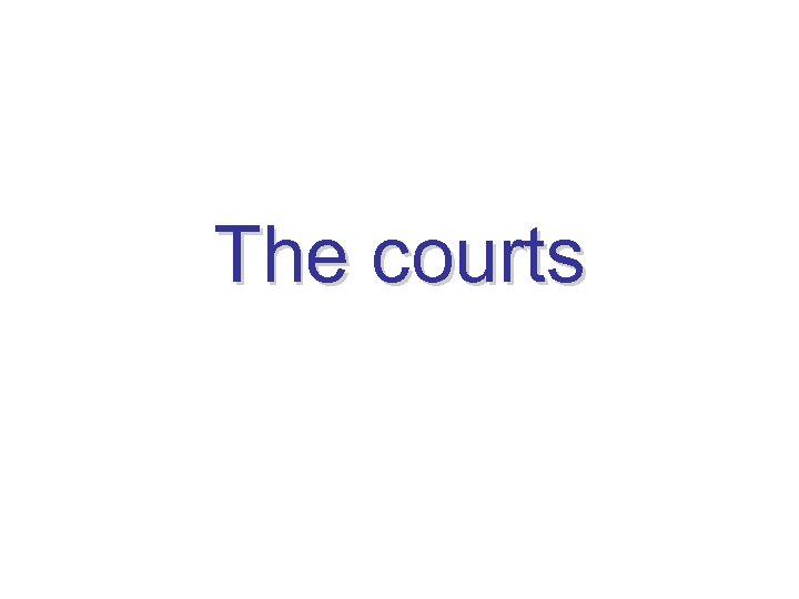 The courts 