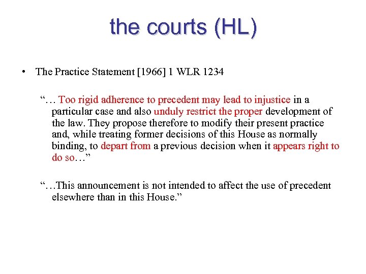 the courts (HL) • The Practice Statement [1966] 1 WLR 1234 “… Too rigid