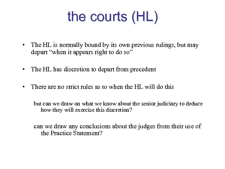the courts (HL) • The HL is normally bound by its own previous rulings,