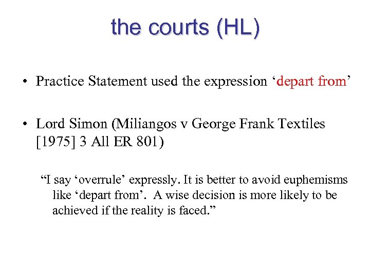 the courts (HL) • Practice Statement used the expression ‘depart from’ • Lord Simon