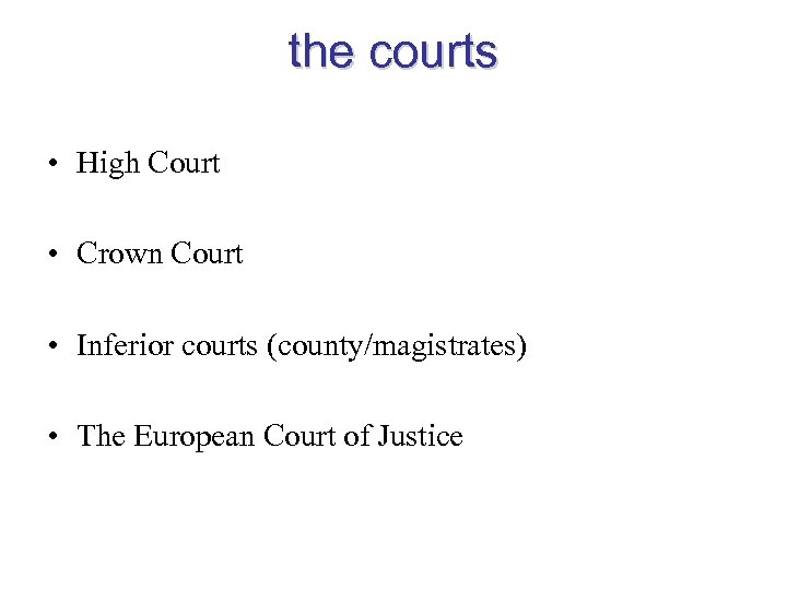the courts • High Court • Crown Court • Inferior courts (county/magistrates) • The
