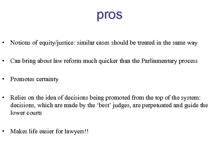 pros • Notions of equity/justice: similar cases should be treated in the same way