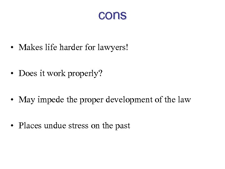 cons • Makes life harder for lawyers! • Does it work properly? • May