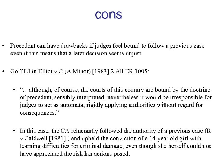 cons • Precedent can have drawbacks if judges feel bound to follow a previous