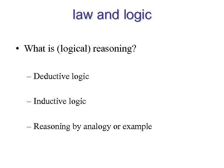law and logic • What is (logical) reasoning? – Deductive logic – Inductive logic