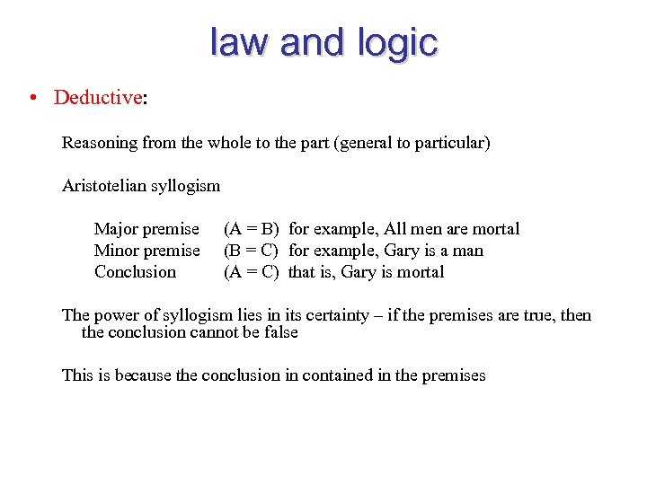 law and logic • Deductive: Reasoning from the whole to the part (general to