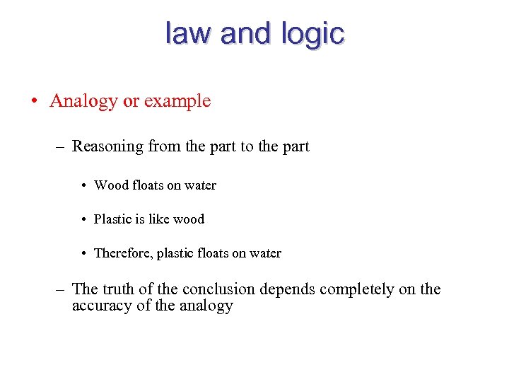 law and logic • Analogy or example – Reasoning from the part to the