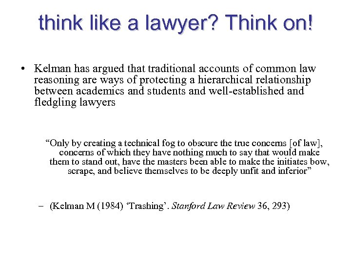 think like a lawyer? Think on! • Kelman has argued that traditional accounts of