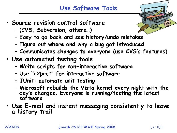 Use Software Tools • Source revision control software – – (CVS, Subversion, others…) Easy