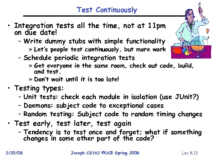 Test Continuously • Integration tests all the time, not at 11 pm on due