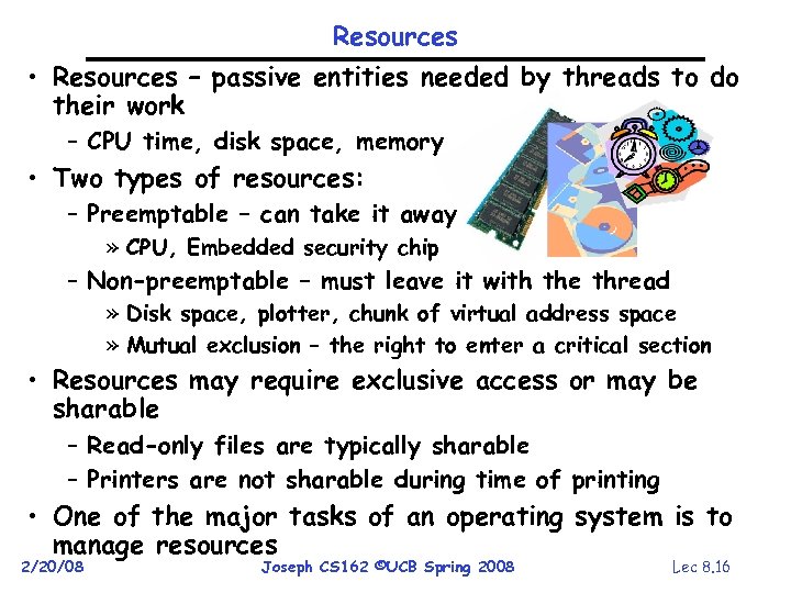 Resources • Resources – passive entities needed by threads to do their work –