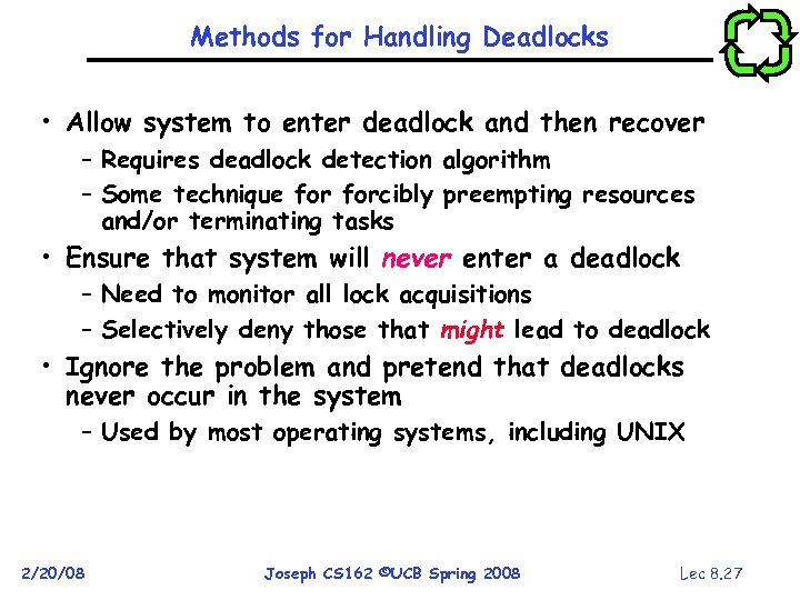 Methods for Handling Deadlocks • Allow system to enter deadlock and then recover –