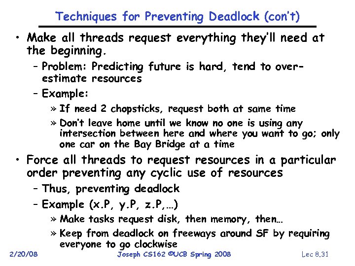 Techniques for Preventing Deadlock (con’t) • Make all threads request everything they’ll need at