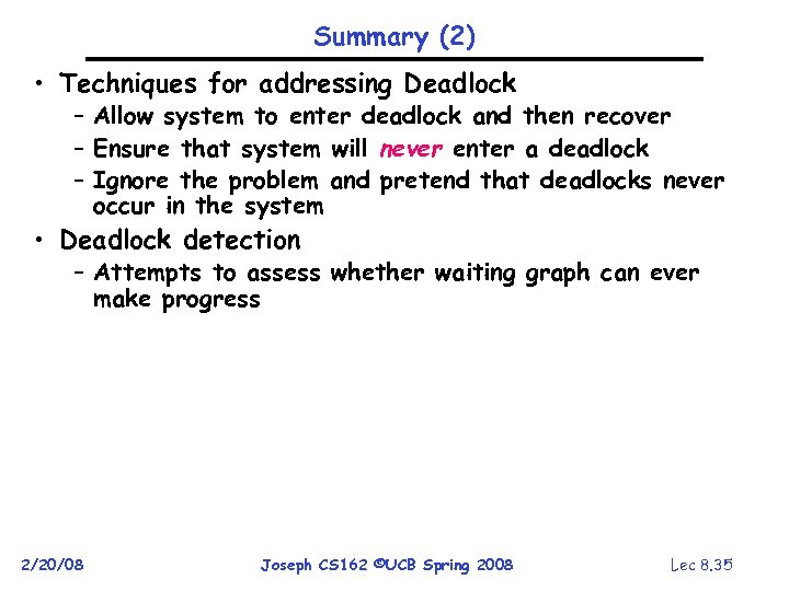 Summary (2) • Techniques for addressing Deadlock – Allow system to enter deadlock and