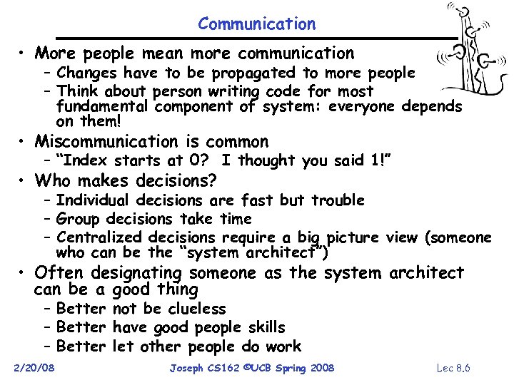 Communication • More people mean more communication – Changes have to be propagated to