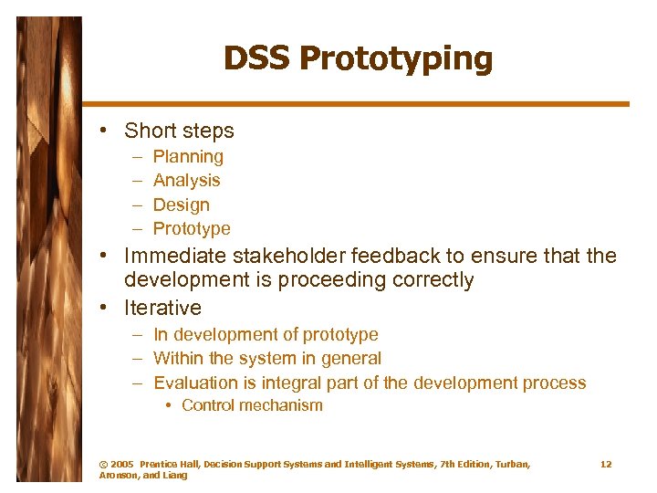 DSS Prototyping • Short steps – – Planning Analysis Design Prototype • Immediate stakeholder