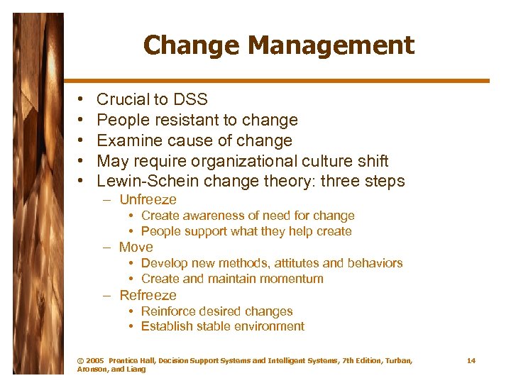 Change Management • • • Crucial to DSS People resistant to change Examine cause