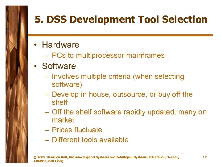 5. DSS Development Tool Selection • Hardware – PCs to multiprocessor mainframes • Software