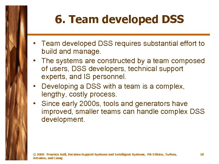 6. Team developed DSS • Team developed DSS requires substantial effort to build and