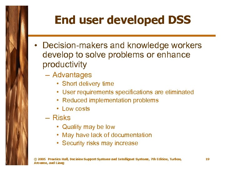 End user developed DSS • Decision-makers and knowledge workers develop to solve problems or